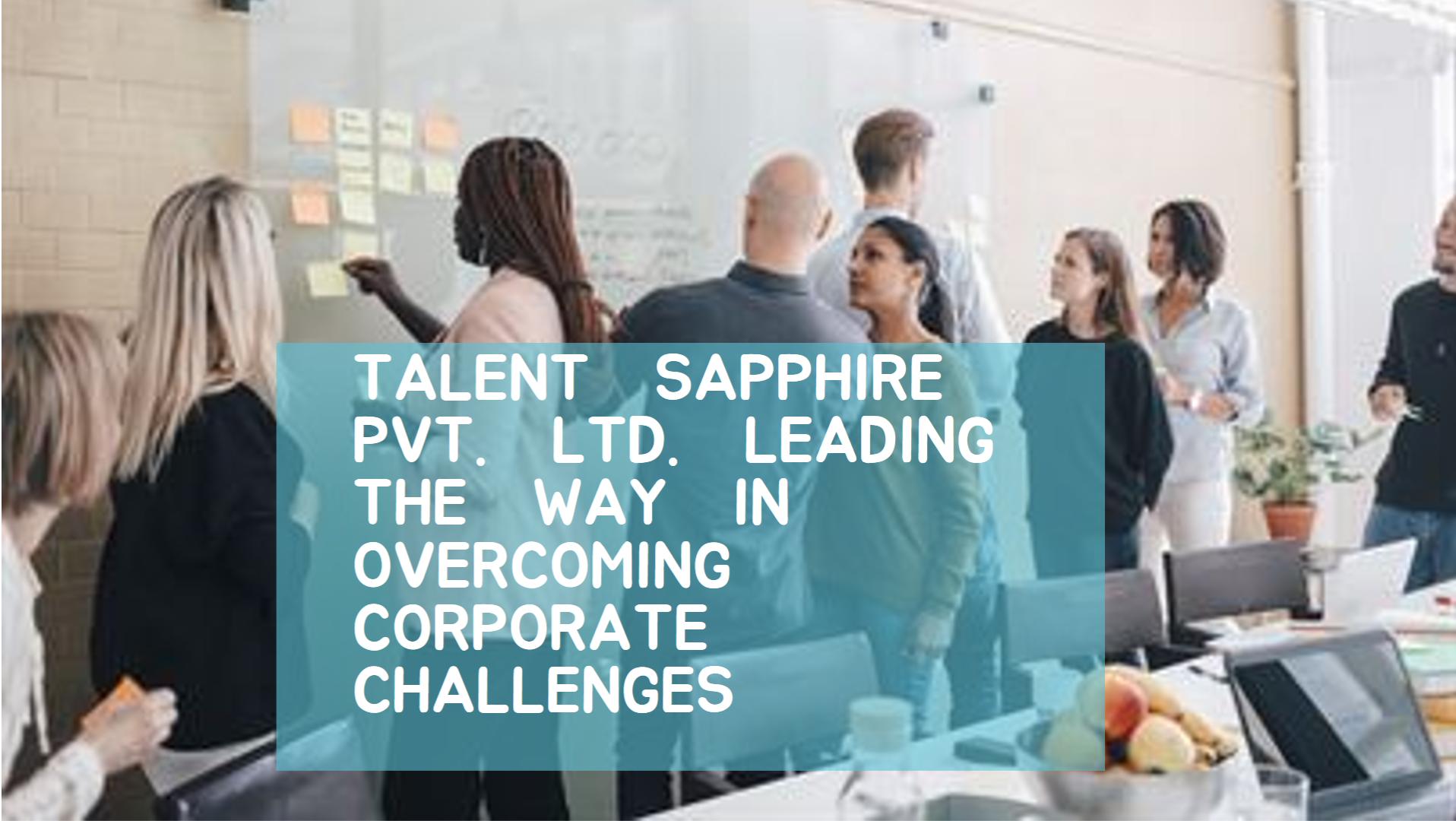 Overcoming Corporate Challenges: How Talent Sapphire Pvt. Ltd. Leads the Way